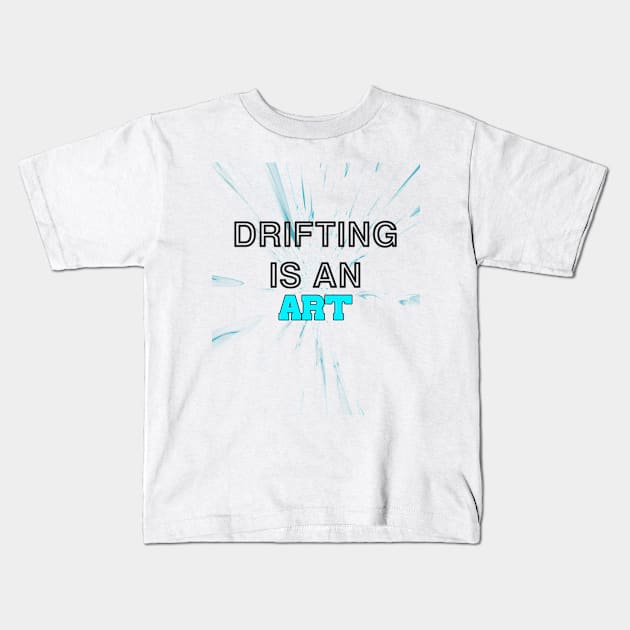 Drifting is an art Kids T-Shirt by CarEnthusast